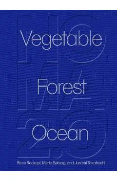Noma 2.0: Vegetable, Forest, Ocean - Rene Redzepi, Mette Soberg, Junichi Takahashi