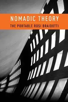 Nomadic Theory: The Portable Rosi Braidotti/Rosi Braidotti