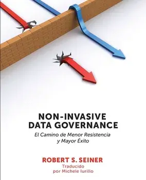 Non-Invasive Data Governance: El camino de menor Resistencia y mayor éxito: El camino de menor Resistencia y mayor éxito, Paperback/Robert Seiner