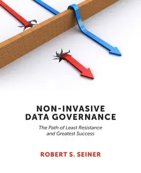 Non-Invasive Data Governance: The Path of Least Resistance and Greatest Success, Paperback/Robert Seiner