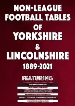 Non-League Football Tables of Yorkshire & Lincolnshire 1889-2021, Paperback/Mick Blakeman