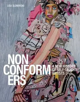 Nonconformers. A New History of Self-Taught Artists, Hardback/Lisa Slominski