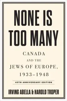 None Is Too Many. Canada and the Jews of Europe, 1933-1948, Paperback/Harold Troper