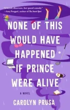None of This Would Have Happened If Prince Were Alive. A Novel, Paperback/Carolyn Prusa