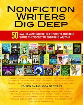 Nonfiction Writers Dig Deep: 50 Award-Winning Children's Book Authors Share the Secret of Engaging Writing, Paperback/Melissa Stewart