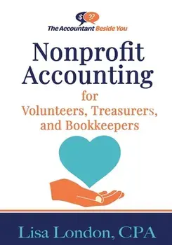 Nonprofit Accounting for Volunteers, Treasurers, and Bookkeepers, Paperback/Lisa London