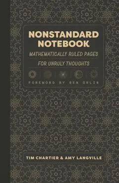 Nonstandard Notebook: Mathematically Ruled Pages for Unruly Thoughts - Tim Chartier