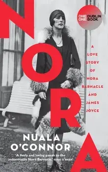 NORA. A Love Story of Nora Barnacle and James Joyce, Paperback/Nuala O'Connor