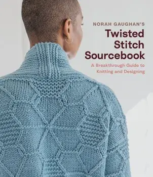 Norah Gaughan's Twisted Stitch Sourcebook. A Breakthrough Guide to Knitting and Designing, Hardback/Norah Gaughan