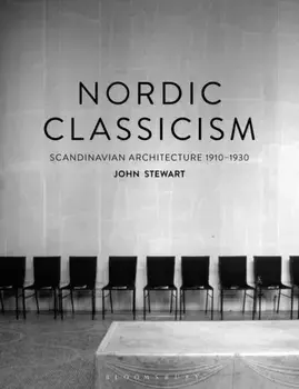 Nordic Classicism: Scandinavian Architecture 1910-1930, Paperback/John Stewart