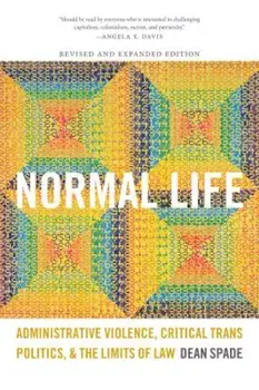 Normal Life: Administrative Violence, Critical Trans Politics, and the Limits of Law, Paperback/Dean Spade