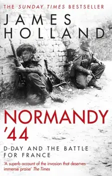Normandy '44. D-Day and the Battle for France, Paperback/James Holland