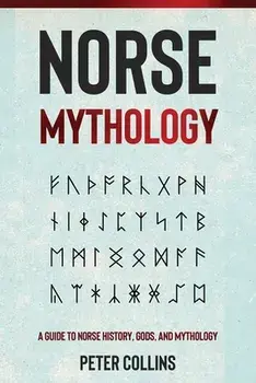 Norse Mythology: A Guide to Norse History, Gods and Mythology, Paperback/Peter Collins