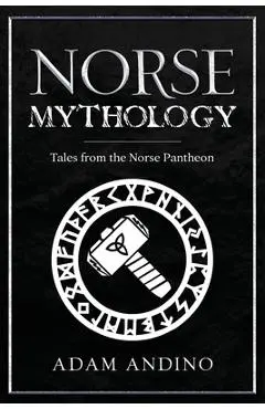 Norse Mythology: Tales from the Norse Pantheon - Adam Andino
