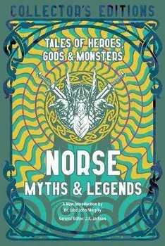 Norse Myths & Legends: Tales of Heroes, Gods & Monsters, Hardcover/Luke John Murphy