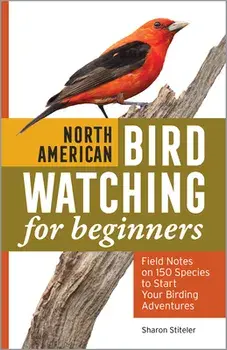North American Bird Watching for Beginners: Field Notes on 150 Species to Start Your Birding Adventures, Paperback/Sharon Stiteler