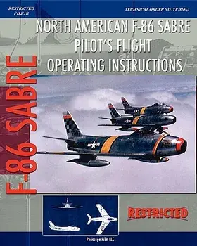 North American F-86 Sabre Pilot's Flight Operating Instructions, Paperback/United States Air Force