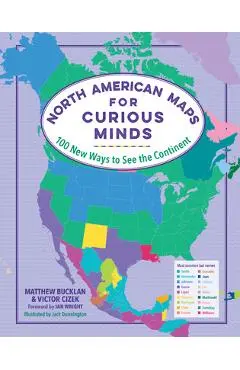 North American Maps for Curious Minds: 100 New Ways to See the Continent - Matthew Bucklan