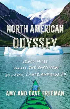 North American Odyssey. 12,000 Miles Across the Continent by Kayak, Canoe, and Dogsled, Hardback/Dave Freeman