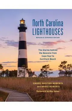 North Carolina Lighthouses: The Stories Behind the Beacons from Cape Fear to Currituck Beach - Cheryl Shelton-roberts