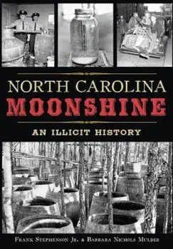 North Carolina Moonshine: An Illicit History, Paperback/Frank Stephenson Jr. Mulder