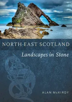 North-East Scotland. Landscapes in Stone, Paperback/Alan McKirdy