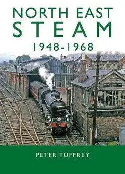 North East Steam 1948-1968, Hardback/Peter Tuffrey