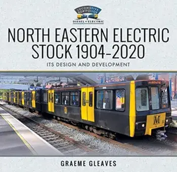 North Eastern Electric Stock 1904-2020. Its Design and Development, Hardback/Graeme Gleaves