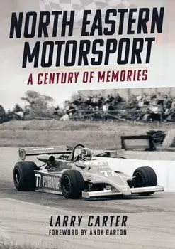 North Eastern Motorsport. A Century of Memories, Paperback/Larry Carter