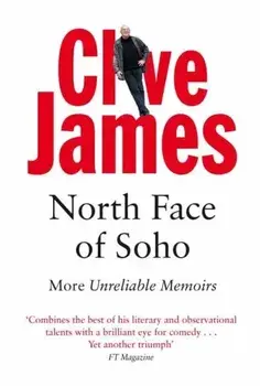 North Face of Soho. More Unreliable Memoirs, Paperback/Clive James