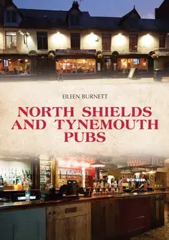 North Shields and Tynemouth Pubs, Paperback/Eileen Burnett