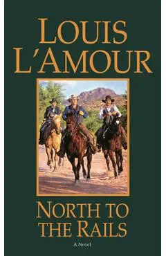 North to the Rails - Louis L'amour