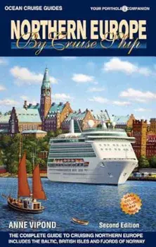 Northern Europe by Cruise Ship: The Complete Guide to Cruising Northern Europe, Paperback/Anne Vipond