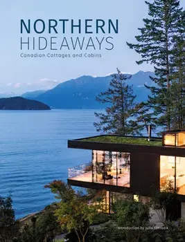 Northern Hideaways. Canadian Cottages and Cabins, Hardback/***