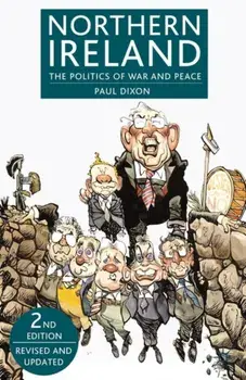 Northern Ireland. The Politics of War and Peace, 2nd ed. 2008, Paperback/Paul Dixon