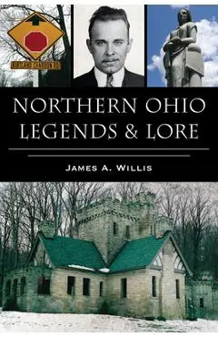 Northern Ohio Legends & Lore - James A. Willis