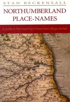 Northumberland Place Names. A Guide to the Meaning of Town and Village Names, Paperback/Stan Beckensall