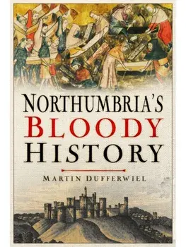 Northumbria's Bloody History, Paperback/Martin Dufferwiel