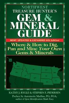 Northwest Treasure Hunter's Gem and Mineral Guide (6th Edition): Where and How to Dig, Pan and Mine Your Own Gems and Minerals, Hardcover/Kathy J. Rygle