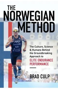 Norwegian Method: The Culture, Science, and Humans Behind the Groundbreaking Approach to Elite Endurance Performance - Brad Culp