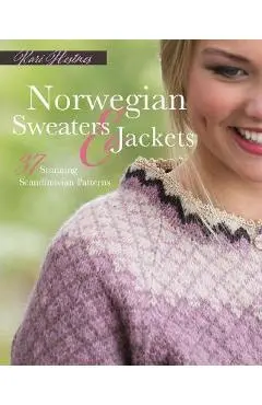 Norwegian Sweaters and Jackets: 37 Stunning Scandinavian Patterns - Kari Hestnes