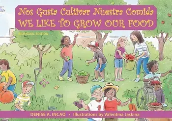 Nos Gusta Cultivar Nuestros Alimentos / We Like to Grow Our Food, Paperback/Denise A. Incao