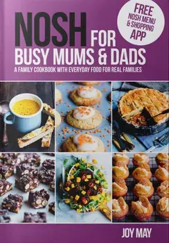 NOSH for Busy Mums and Dads. A Family Cookbook with Everyday Food for Real Families, Paperback/Joy May
