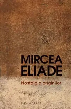 Nostalgia originilor/Mircea Eliade