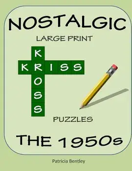 Nostalgic Large Print Kriss Kross Puzzles: The 1950s, Paperback/Patricia Bentley