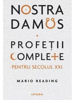 Nostradamus. Profetii complete pentru secolul XXI/Mario Reading