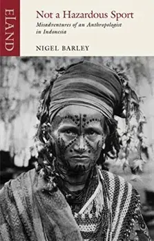 Not a Hazardous Sport. Misadventures of an Anthropologist in Indonesia, Paperback/Nigel Barley