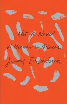 Not a Novel: A Memoir in Pieces, Paperback/Jenny Erpenbeck