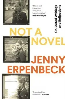 Not a Novel. Collected Writings and Reflections, Paperback/Jenny (Y) Erpenbeck