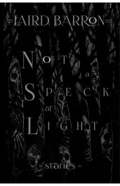 Not a Speck of Light - Laird Barron